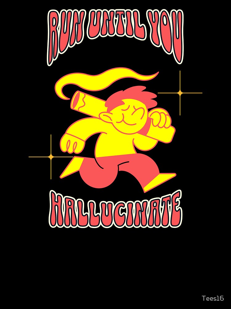 Run until you hallucinate by Tees16