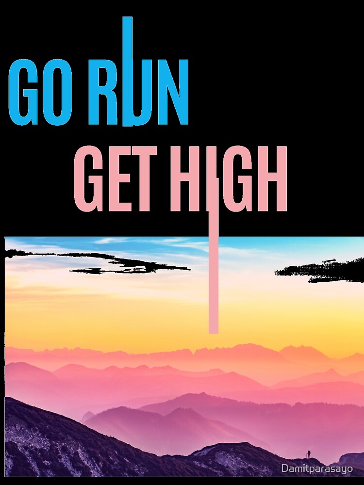 Go Run, Get High by Damitparasayo