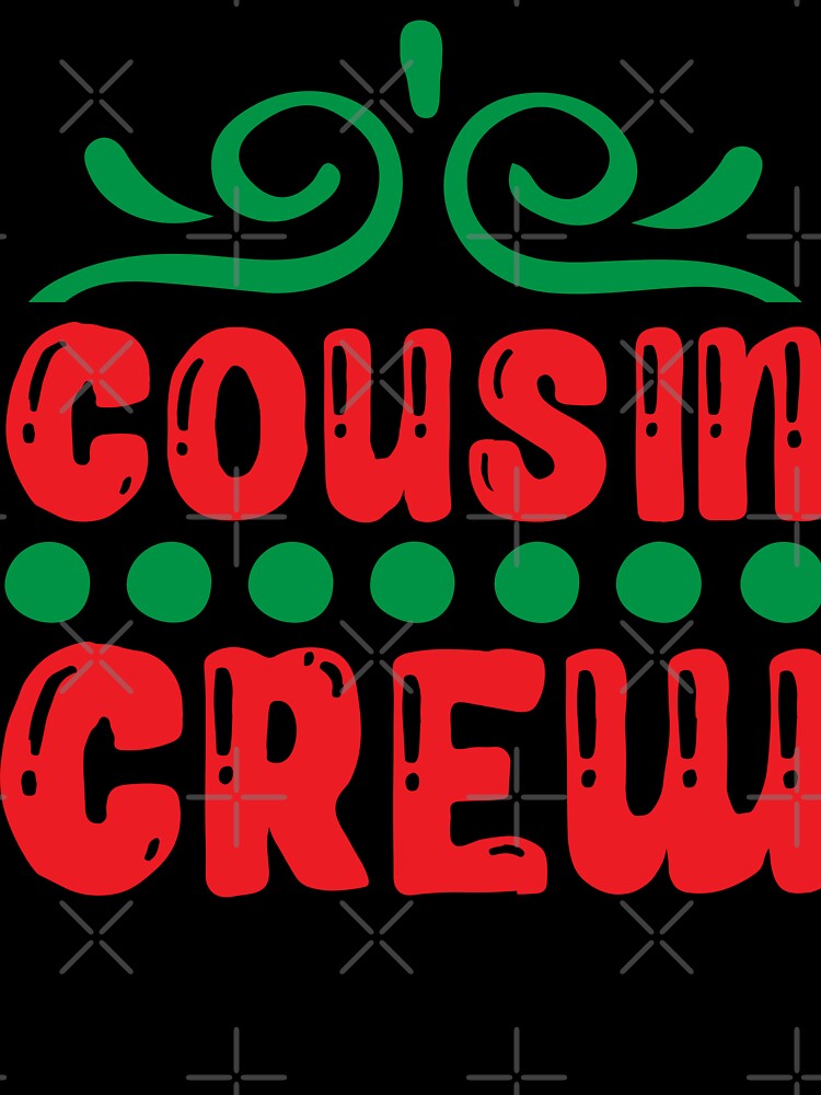 Cousin Crew - Funny Family Matching Christmas Slogan Gift by FuzionRaptor