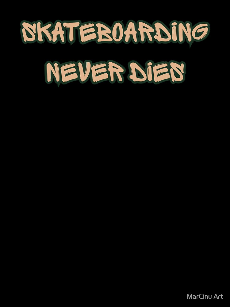 Skateboarding Never Dies - Grunge Skater Quote & Streetwear Typography by MarCinu Art