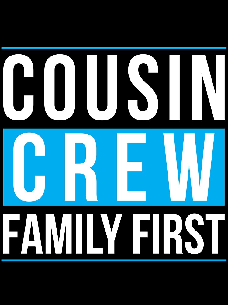 Cousin Crew Family First by Tobias Langner