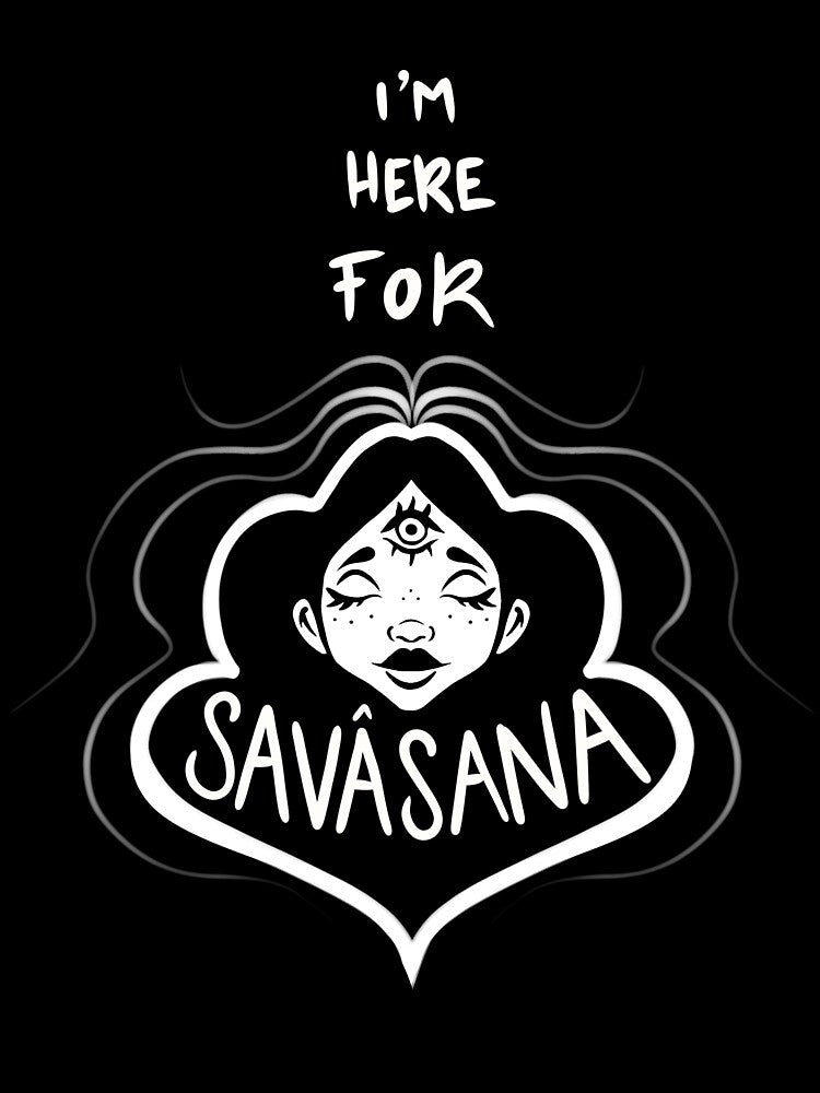 I am here for Savasana by Jennpinkman