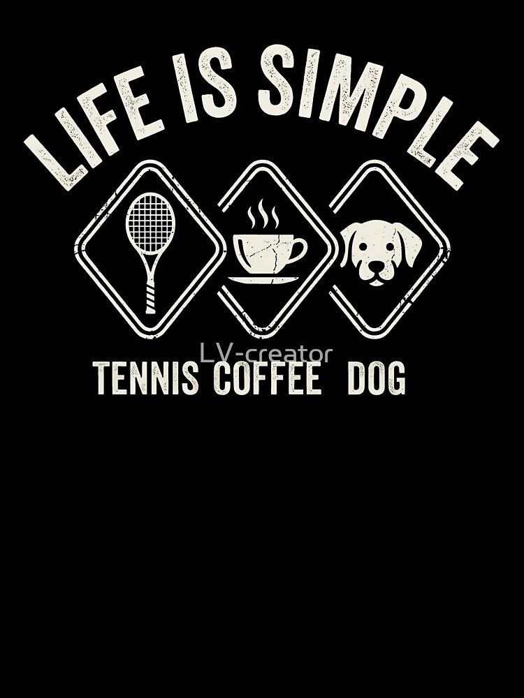 Life is Simple: Tennis, Coffee & Dog - Vintage Sporty Aesthetic by LV-creator