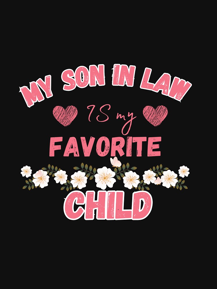 Copia de  My Son In Law Is My Favorite Child Funny Family Retro Humor T-Shirt Classic T-Shirt by ArtWaves ⭐⭐⭐⭐⭐