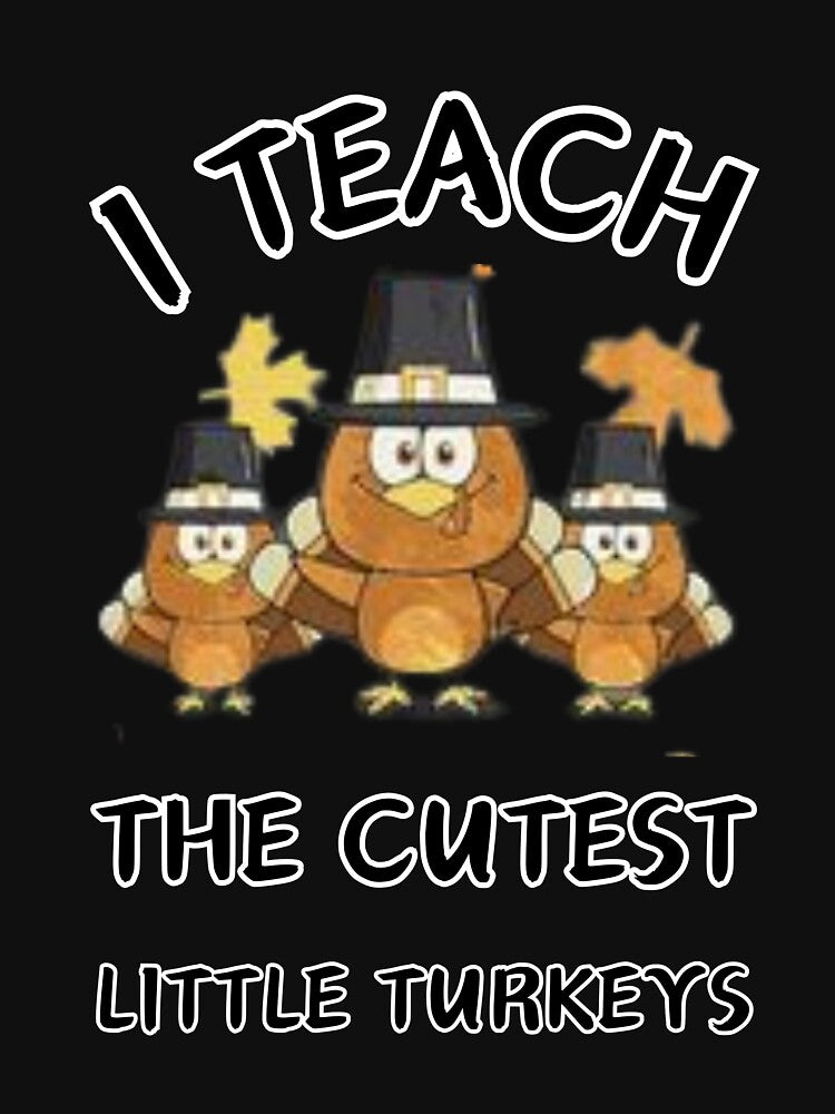 I Teach The Cuttest Little Turkeys Classic T-Shirt by Inkspire House