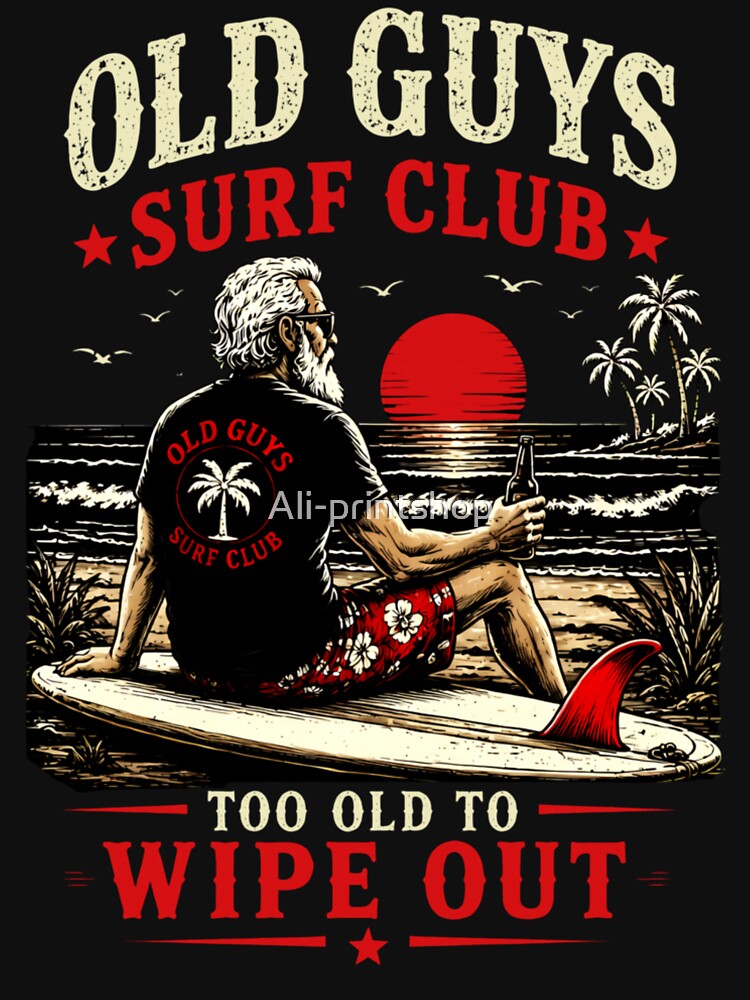 Old Guys Surf Club Too Old To Wipe Out Retro Beach Surfer by Ali-printshop