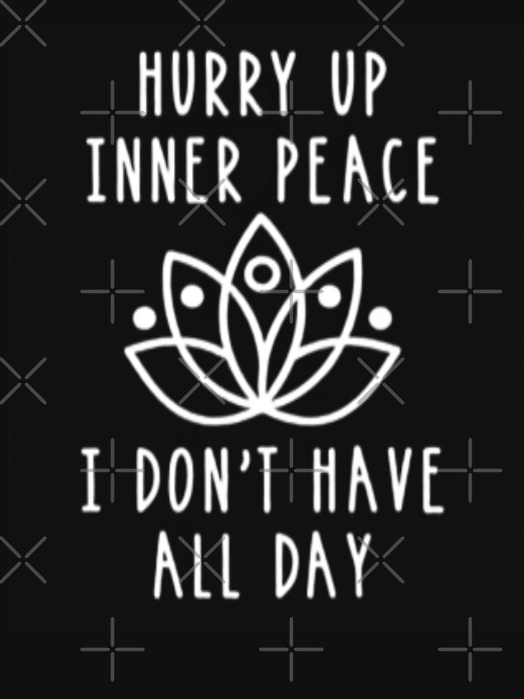 Hurry Up Inner Peace, Funny Yoga T-Shirt by Rolmid