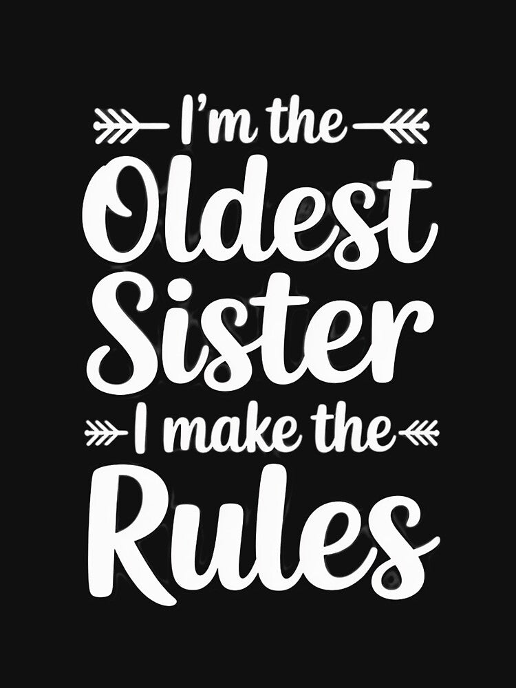 I Make The Rules Oldest Adult 3 Sisters Matching by margaridroso
