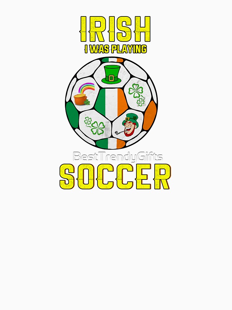 Irish I Was Playing Soccer - Ireland Football by BestTrendyChoices