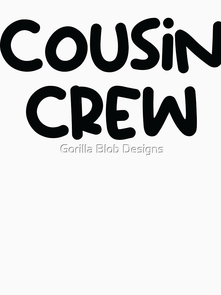 Cousin Crew in Black by Gorilla Blob Designs