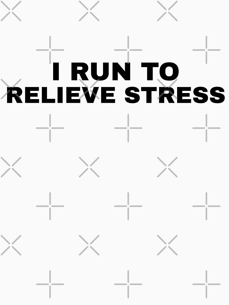 I Run To Relieve Stress by HiddenStar02