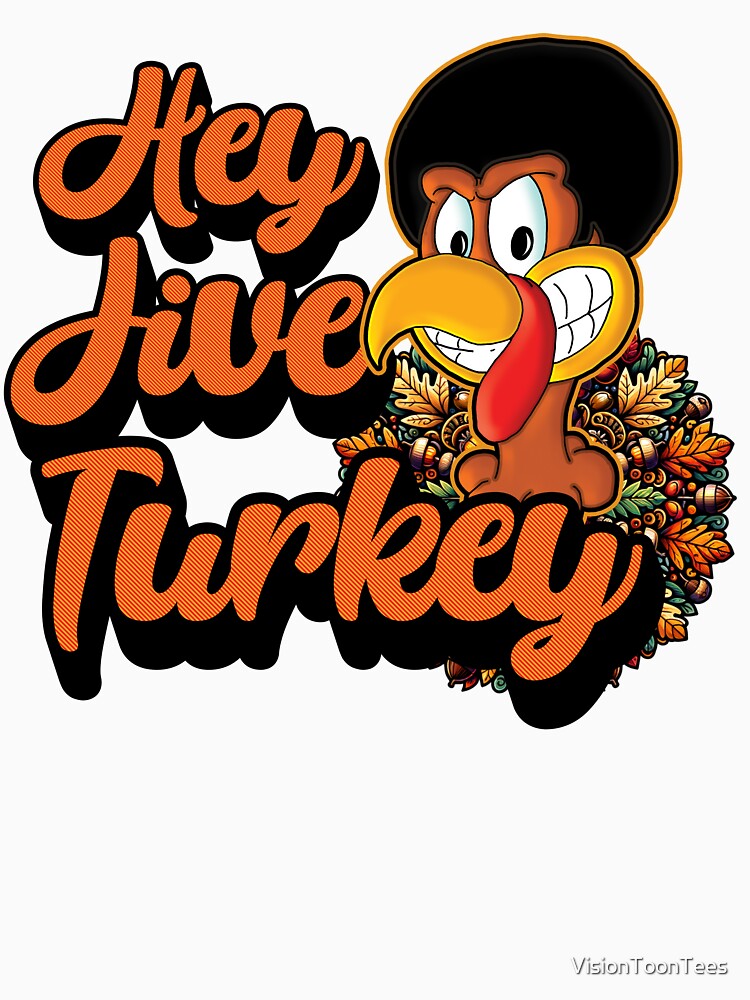 Hey Jive Turkey by VisionToonTees