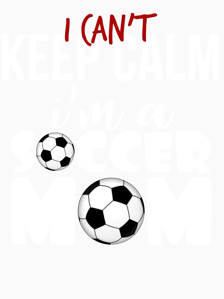 I Can't Keep Calm I'm A Soccer Mom Shirt Mother's Day Gear by DynamicDesign