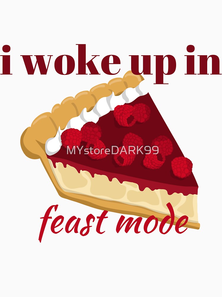 Woke Up In Feast Mode by MYstoreDARK99