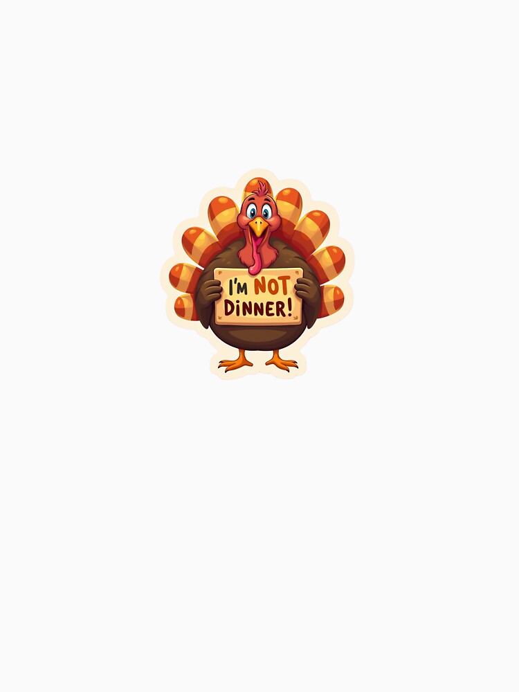 Turkey holding a sign: “I’m Not Dinner!” by STICKERS FOR SALE NOW