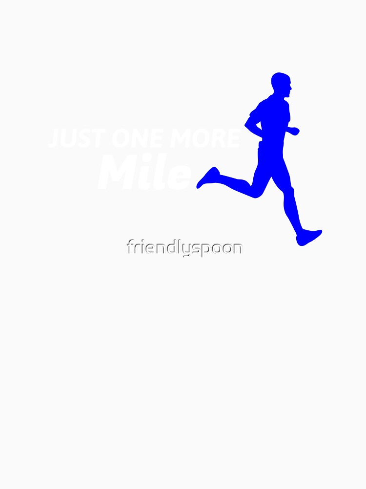 Runner Says Just One More Mile by friendlyspoon