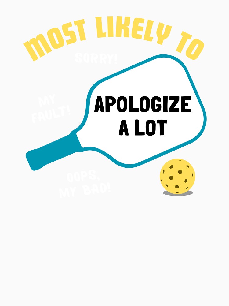 Most Likely To Apologize A Lot Polite Pickleball Player by Orchard Berry