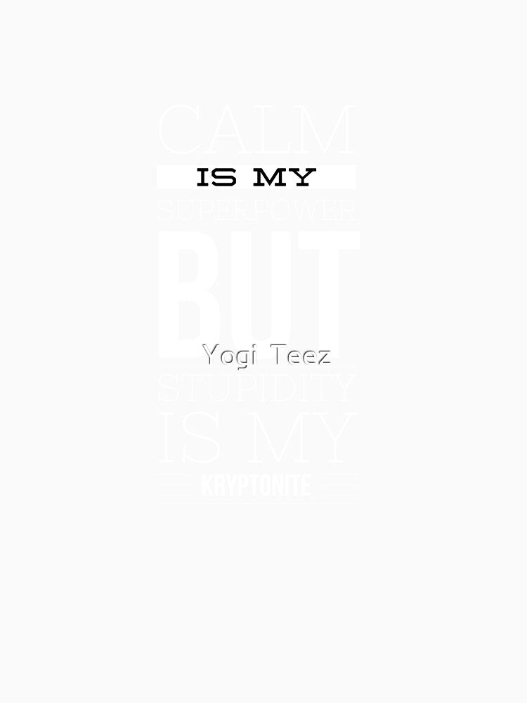Calm is my Super Power BUT by Yogi  Teez