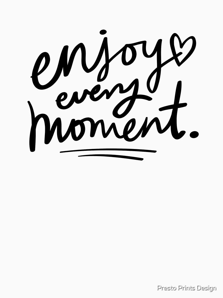 Enjoy Every Moment | YOLO | Mindfulness by Presto Prints Design