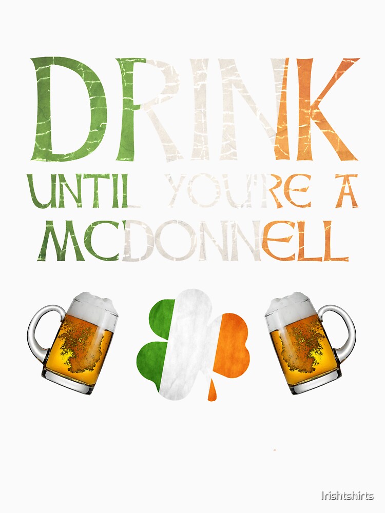 Drink Until You're A McDonnell - Gift For McDonnell From Ireland by Irishtshirts