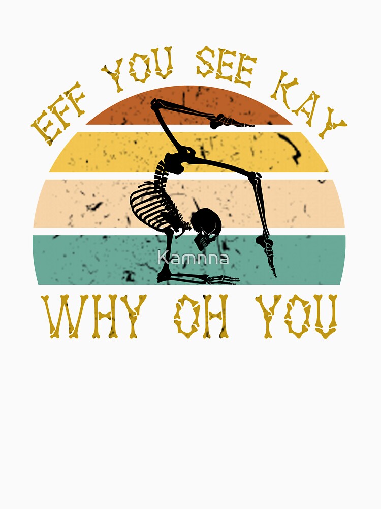 Vintage EFF You See Kay Why Oh You Skeleton Yoga Lover by Kamnna