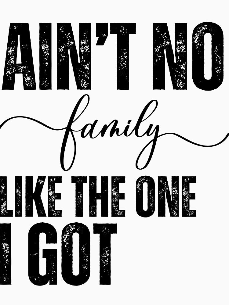 Ain't No Family Like the One I Got Funny Reunion Love by BunBuntheDog-
