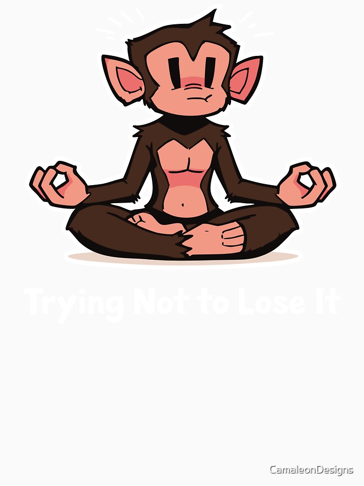 Trying Not to Lose It Funny Meditation Monkey by CamaleonDesigns
