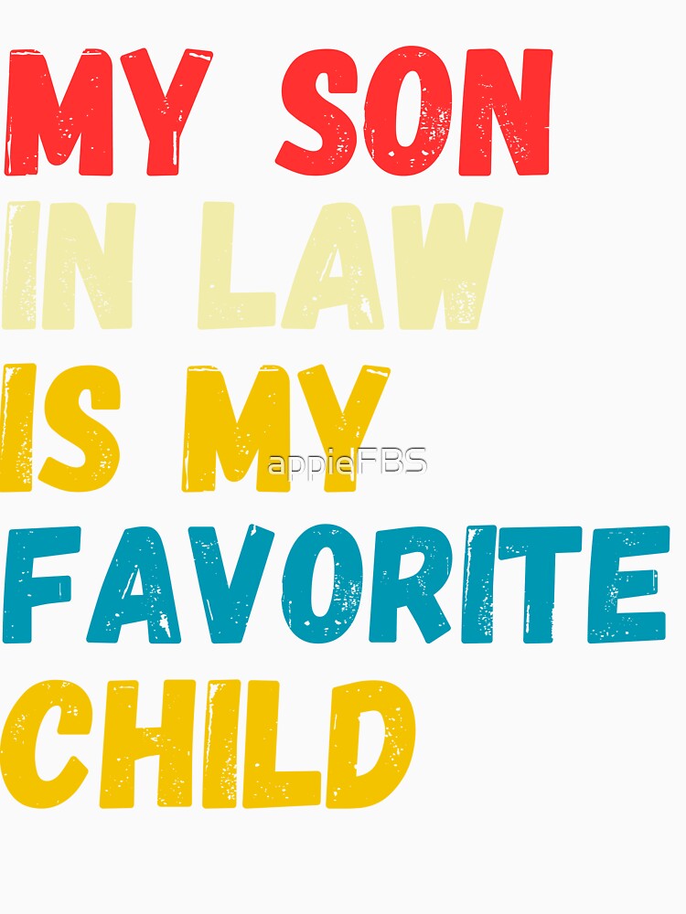 My Son In Law Is My Favorite Child Funny Tee by appieFBS