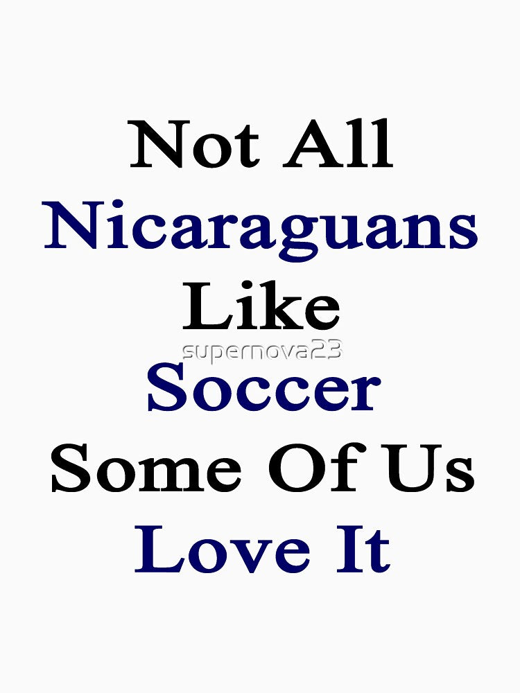Not All Nicaraguans Like Soccer Some Of Us Love It by supernova23