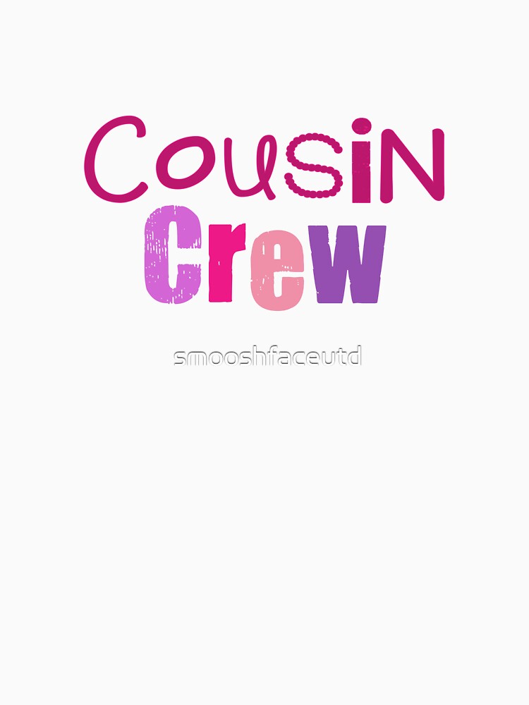 Cousin - cousin crew - girl cousins - cousin squad - team cousin - pinks by smooshfaceutd