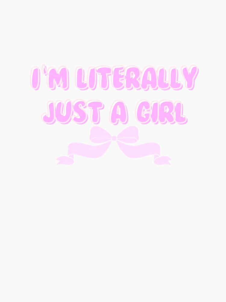 I'm Literally Just a Girl by poprints