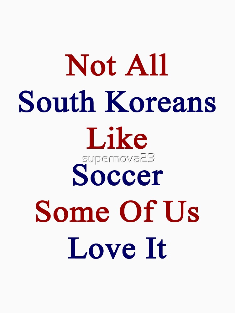 Not All South Koreans Like Soccer Some Of Us Love It by supernova23