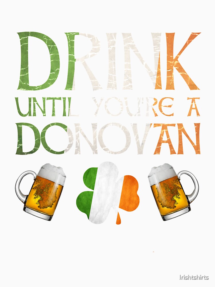 Drink Until You're A Donovan - Gift For Donovan From Ireland by Irishtshirts