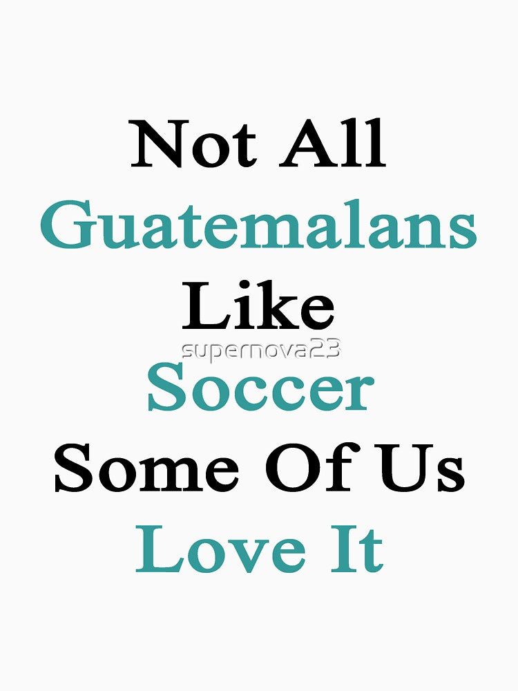 Not All Guatemalans Like Soccer Some Of Us Love It by supernova23