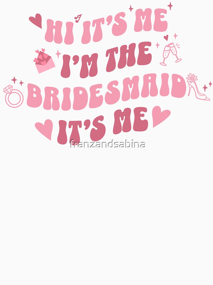 Retro Vintage Bubbly Hi It's Me I'm The Bridesmaid by franzandsabina