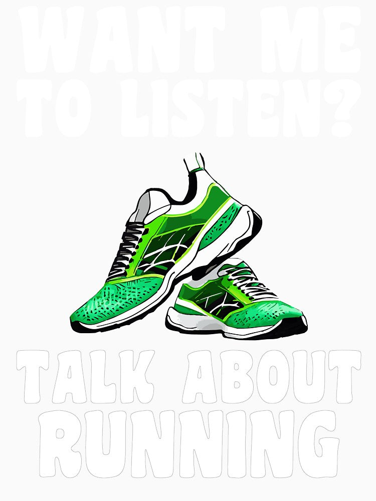Want Me To Listen? Talk About Running Running T-Shirt by SJaraDesigns