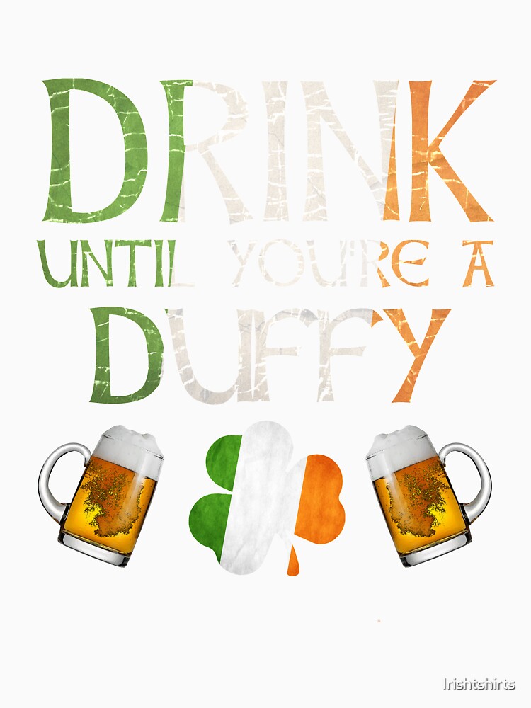 Drink Until You're A Duffy - Gift For Duffy From Ireland by Irishtshirts