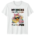 My Ducks May Not Be In T-Shirt Duck 2026 Birthday Gift For Him And Her