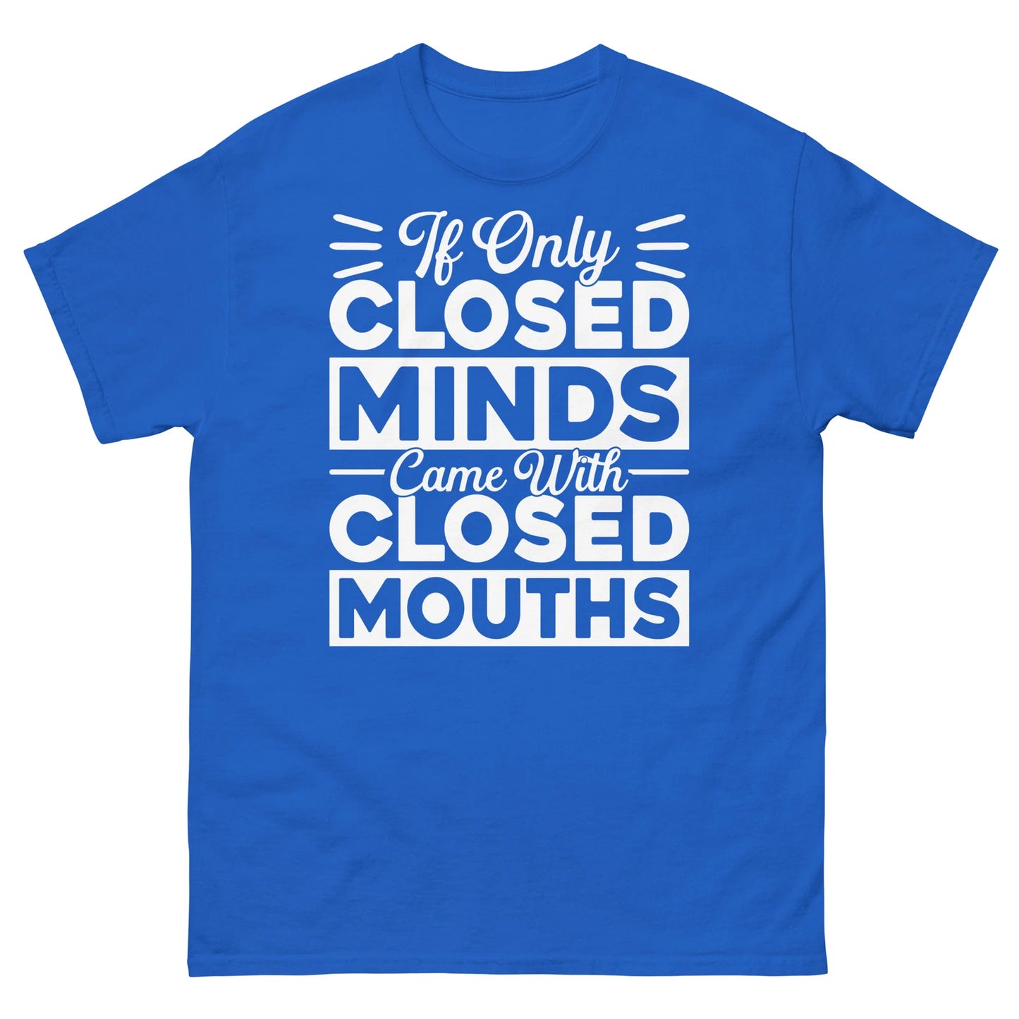 If Only Closed Minds Came With Closed Mouths Sarcastic Unisex Classic Tee