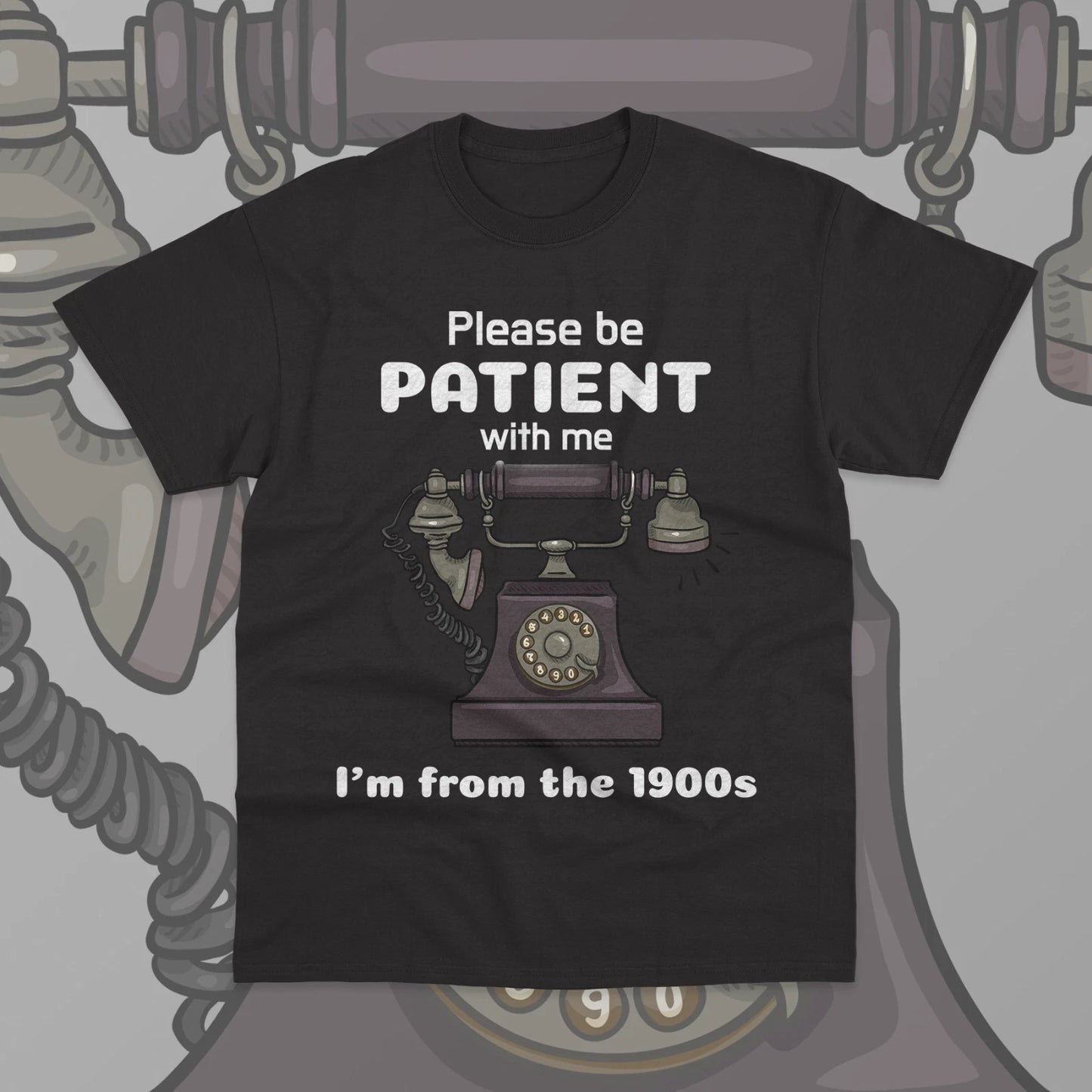 Please Be Patient With Me I'm From The 1900s T-Shirt Unisex Funny Gift Shirt