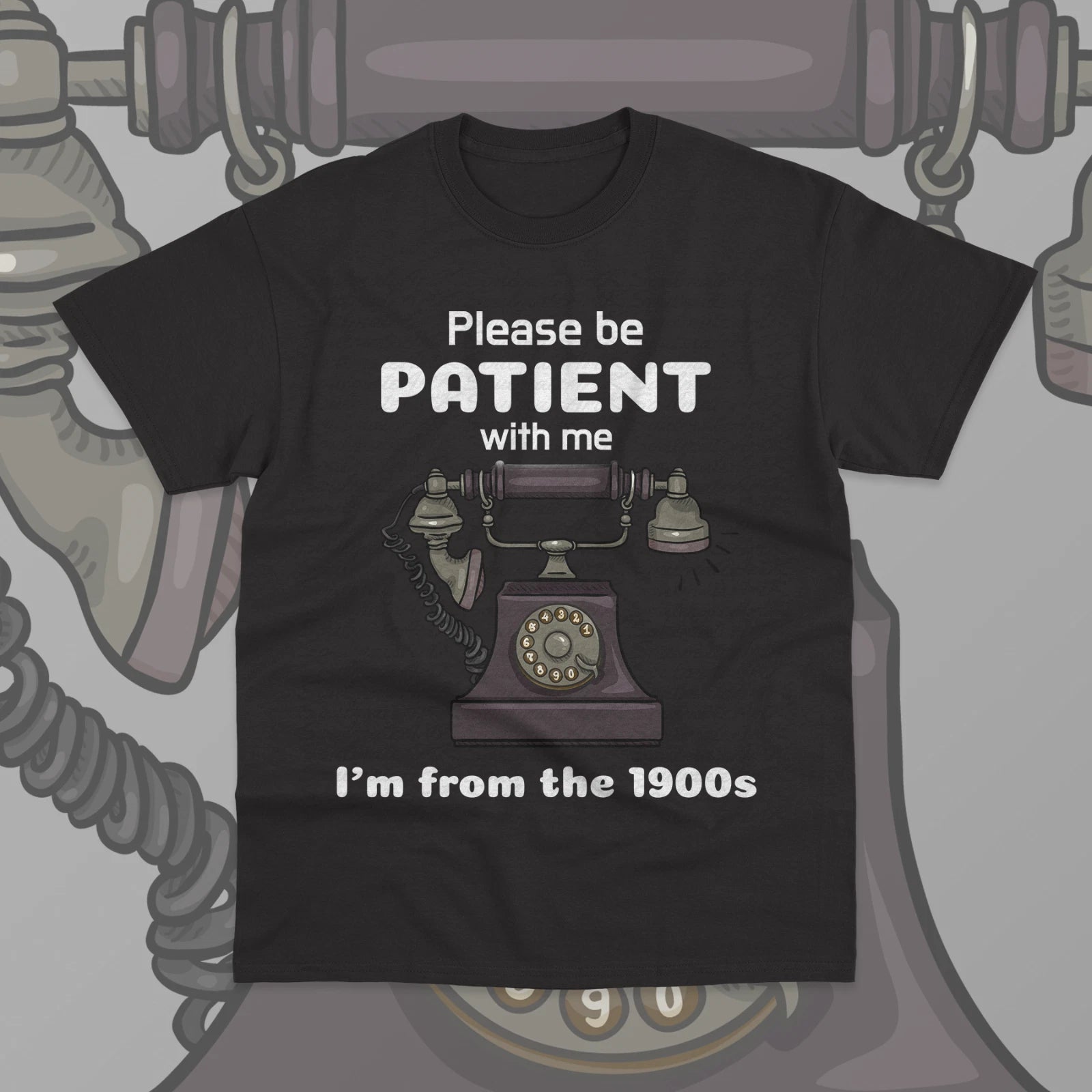 Please Be Patient With Me I'm From The 1900s T-Shirt Unisex Funny Gift Shirt