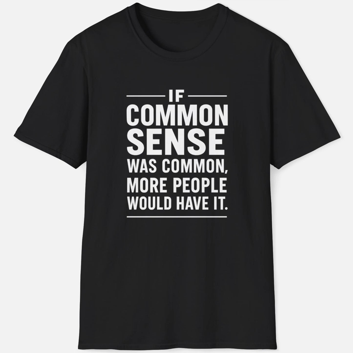 If Common Sense Was Common Shirt Funny Sarcastic Quote Tee Wisdom Graphic Shirt