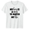 My Hair Is A Mess Womens T-Shirt Sarcastic Humor Birthday Gift For Her