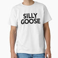 Silly Goose ~ Joke Sarcastic Meme Classic T-S T-Shirt Made in US/AUS Size S-2XL
