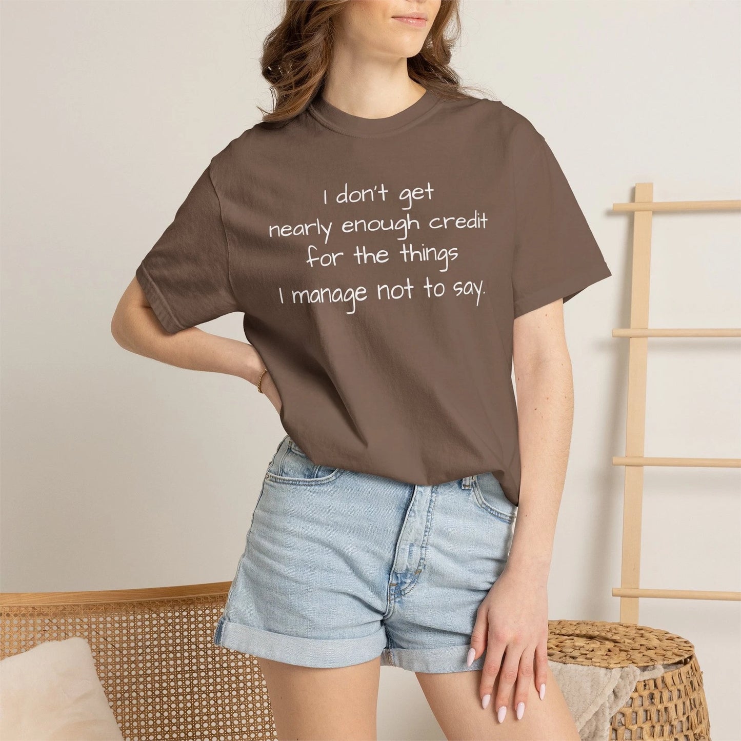 I Don't Get Nearly Enough Credit for the Things I Manage Not to Say T-Shirt