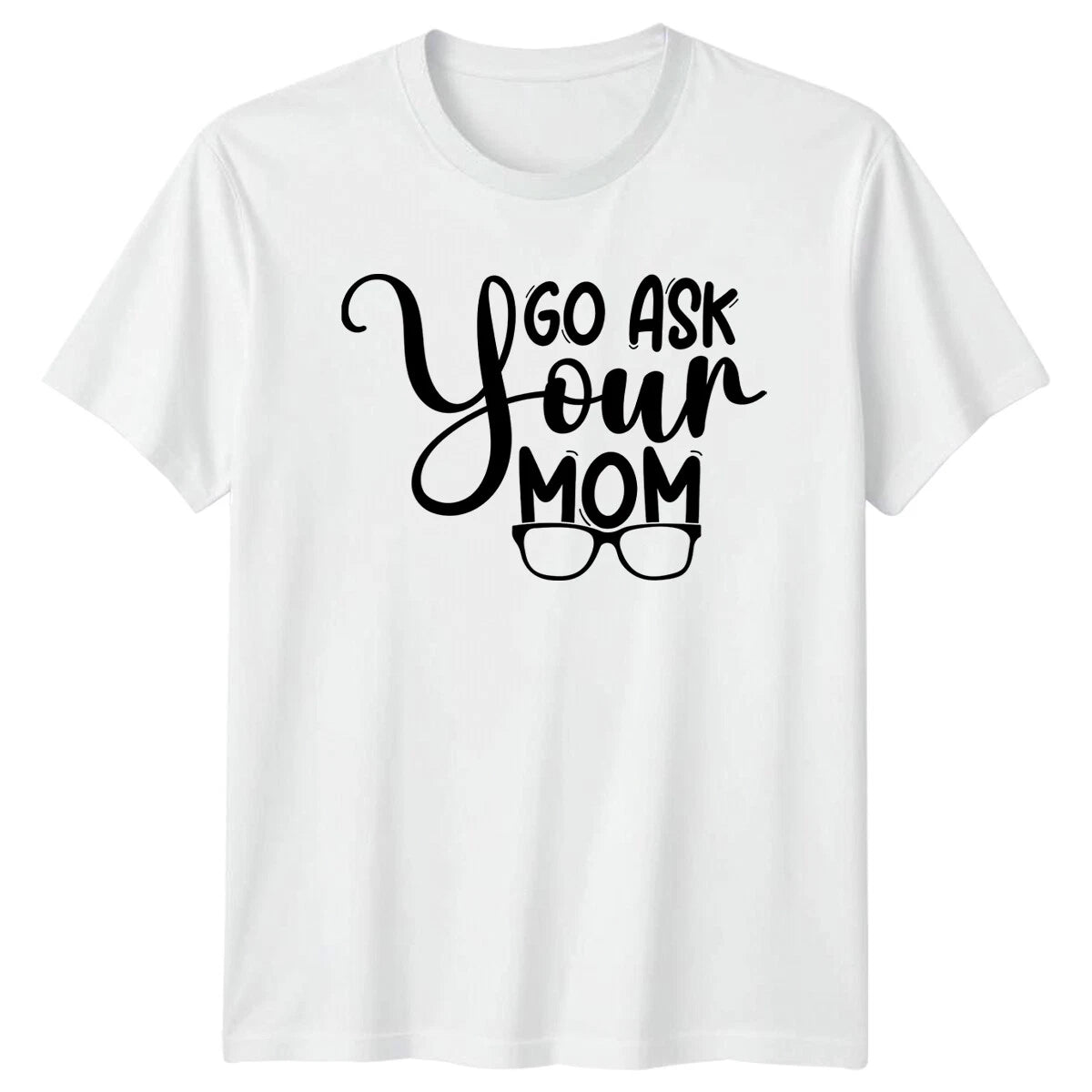 Go Ask Your Mom Quote Mens T-Shirt Funny Family Tee