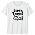 In My Defense I Was T-Shirt Sarcastic Slogans Humor Birthday Gift For Him