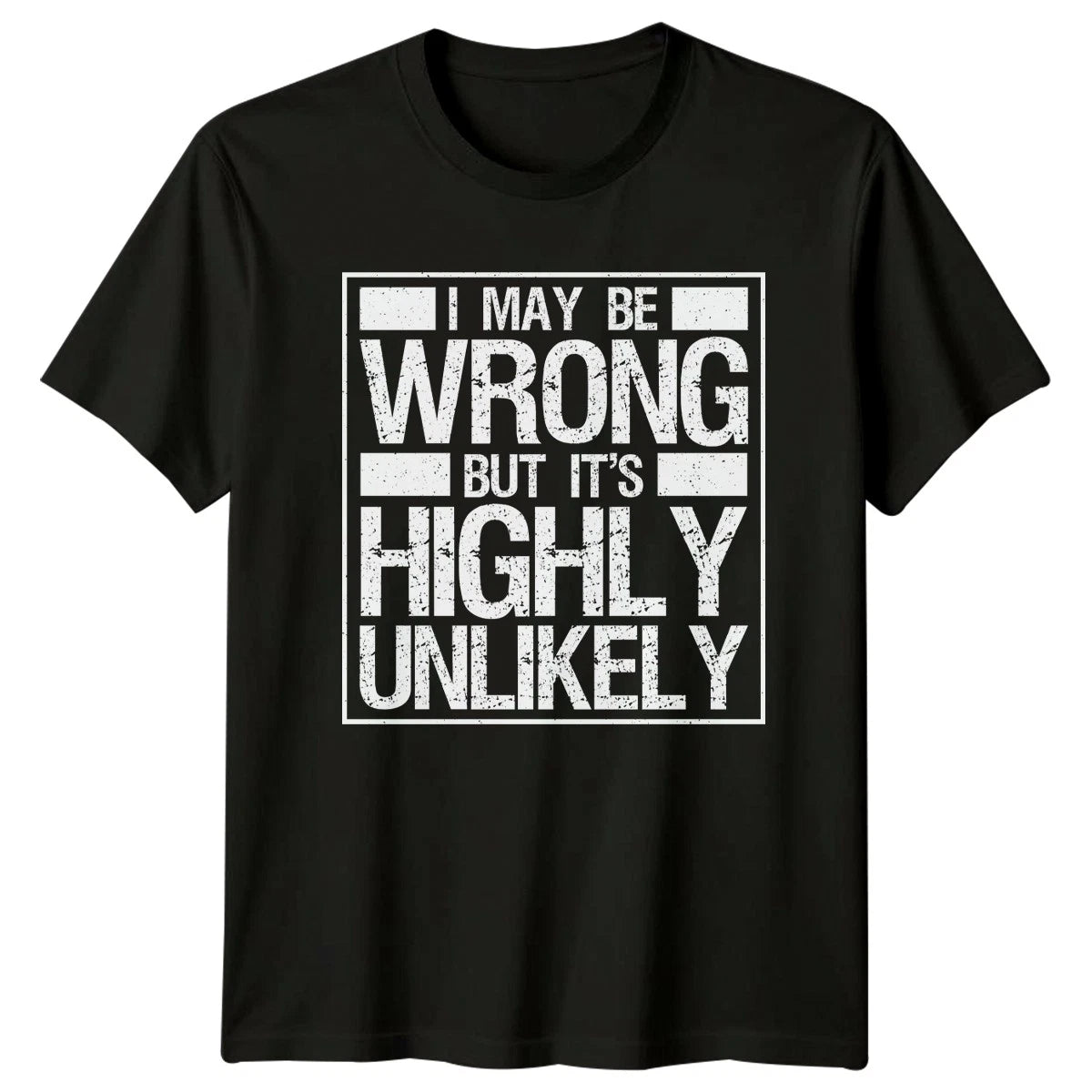 I May Be Wrong But Its Highly Unlikely T-Shirt Gift For Him And Her