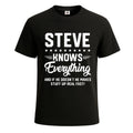 Steve Knows Everything Funny Sarcastic T-Shirt For Men's Novelty Gift Top Tee