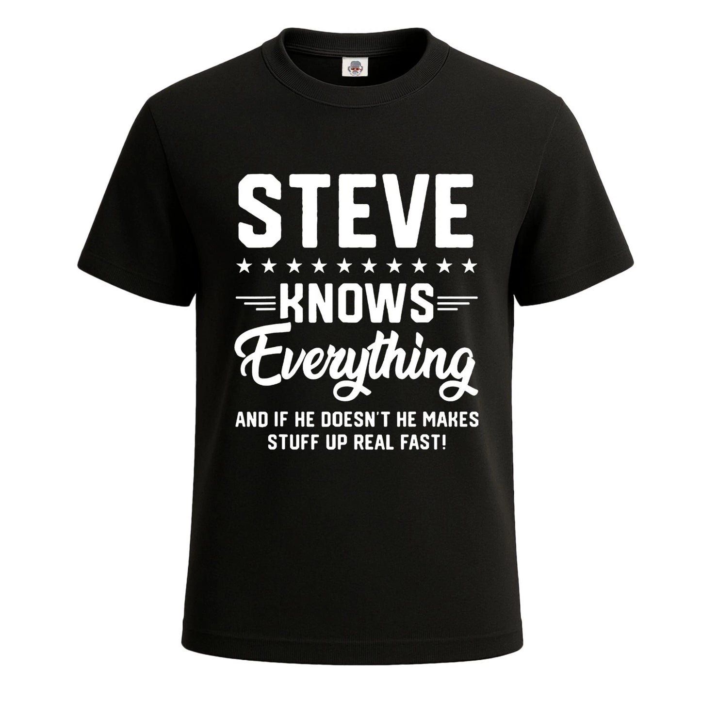 Steve Knows Everything Funny Sarcastic T-Shirt For Men's Novelty Gift Top Tee